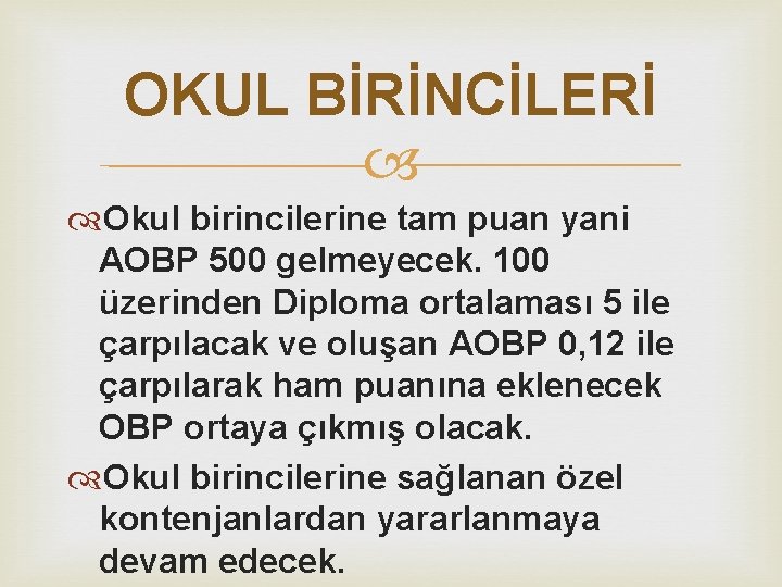 OKUL BİRİNCİLERİ Okul birincilerine tam puan yani AOBP 500 gelmeyecek. 100 üzerinden Diploma ortalaması