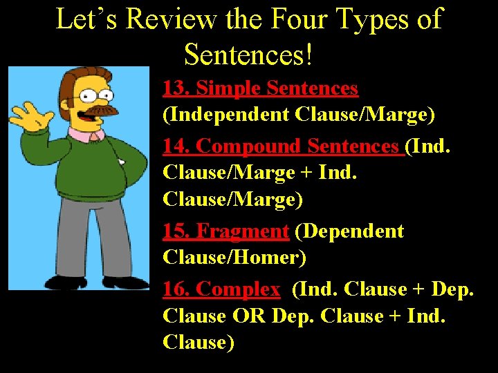 Let’s Review the Four Types of Sentences! 13. Simple Sentences (Independent Clause/Marge) 14. Compound