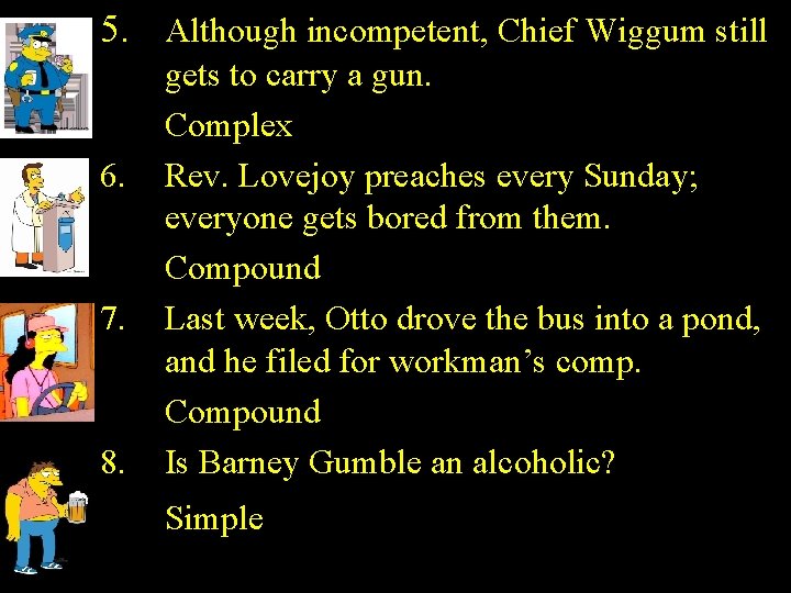 5. Although incompetent, Chief Wiggum still 6. 7. 8. gets to carry a gun.