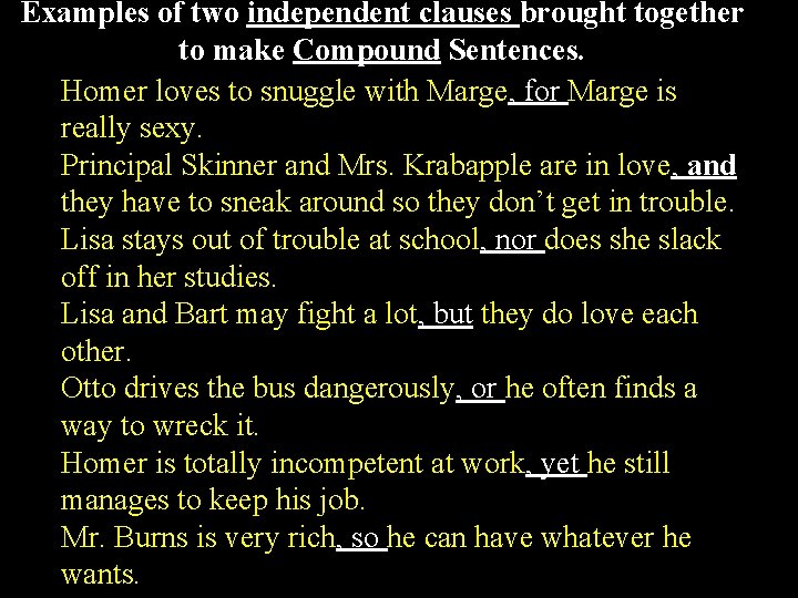 Examples of two independent clauses brought together to make Compound Sentences. Homer loves to