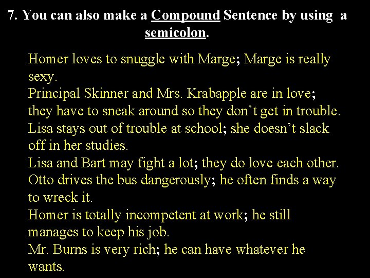 7. You can also make a Compound Sentence by using a semicolon. Homer loves