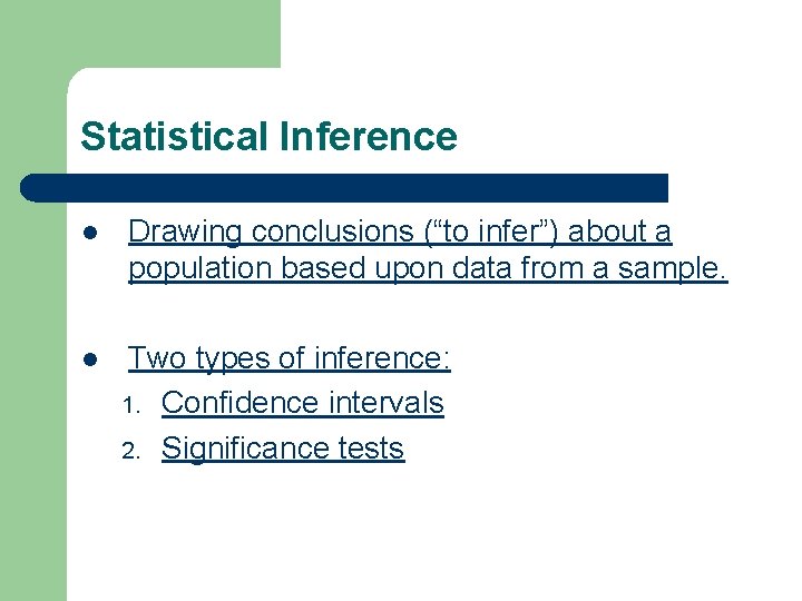 Statistical Inference l Drawing conclusions (“to infer”) about a population based upon data from