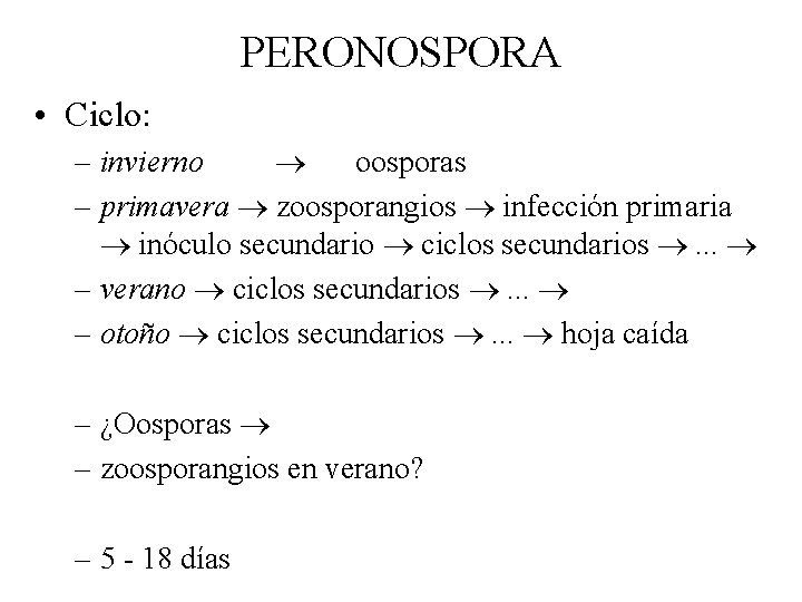 PERONOSPORA • Ciclo: – invierno oosporas – primavera zoosporangios infección primaria inóculo secundario ciclos