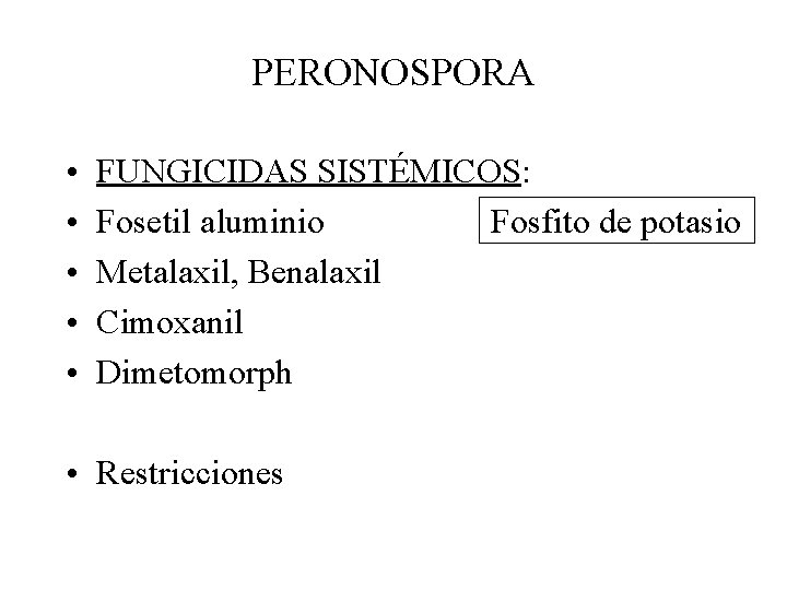 PERONOSPORA • • • FUNGICIDAS SISTÉMICOS: Fosetil aluminio Fosfito de potasio Metalaxil, Benalaxil Cimoxanil