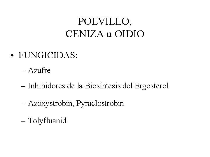 POLVILLO, CENIZA u OIDIO • FUNGICIDAS: – Azufre – Inhibidores de la Biosíntesis del