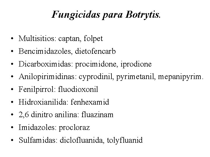 Fungicidas para Botrytis. • Multisitios: captan, folpet • Bencimidazoles, dietofencarb • Dicarboximidas: procimidone, iprodione