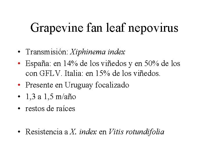 Grapevine fan leaf nepovirus • Transmisión: Xiphinema index • España: en 14% de los