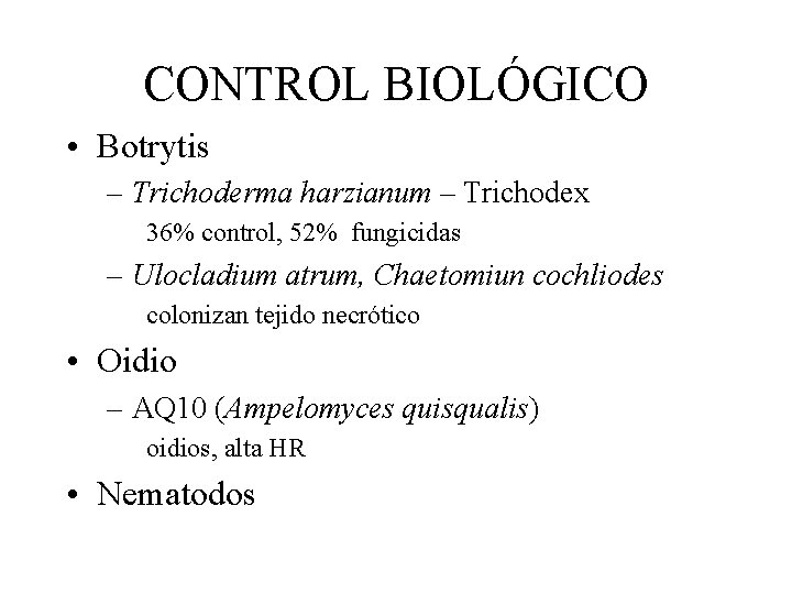 CONTROL BIOLÓGICO • Botrytis – Trichoderma harzianum – Trichodex 36% control, 52% fungicidas –