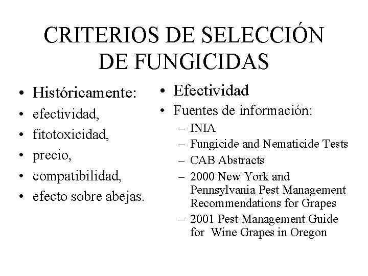 CRITERIOS DE SELECCIÓN DE FUNGICIDAS • Históricamente: • Efectividad • • • Fuentes de