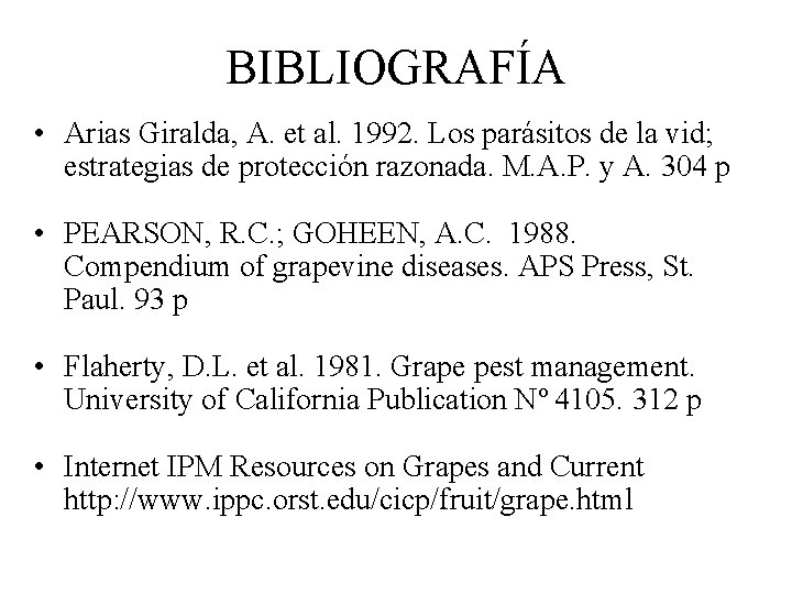 BIBLIOGRAFÍA • Arias Giralda, A. et al. 1992. Los parásitos de la vid; estrategias