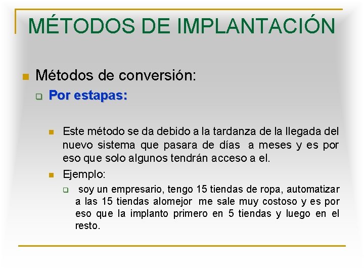 MÉTODOS DE IMPLANTACIÓN n Métodos de conversión: q Por estapas: n n Este método