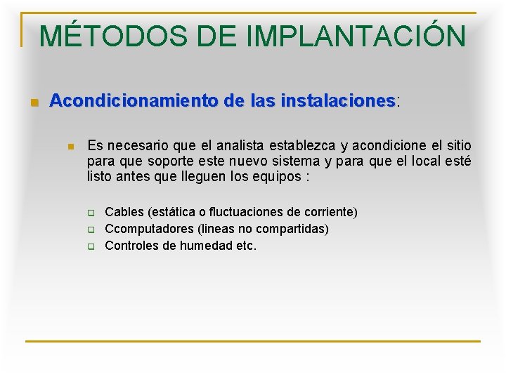 MÉTODOS DE IMPLANTACIÓN n Acondicionamiento de las instalaciones: instalaciones n Es necesario que el