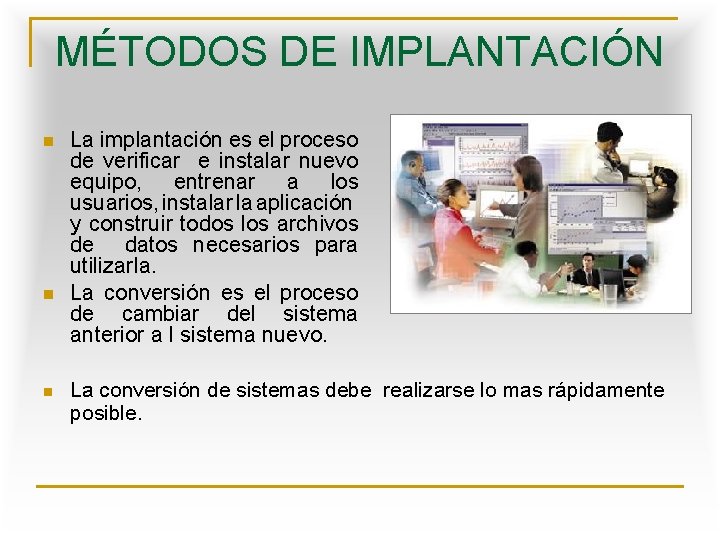 MÉTODOS DE IMPLANTACIÓN n n n La implantación es el proceso de verificar e