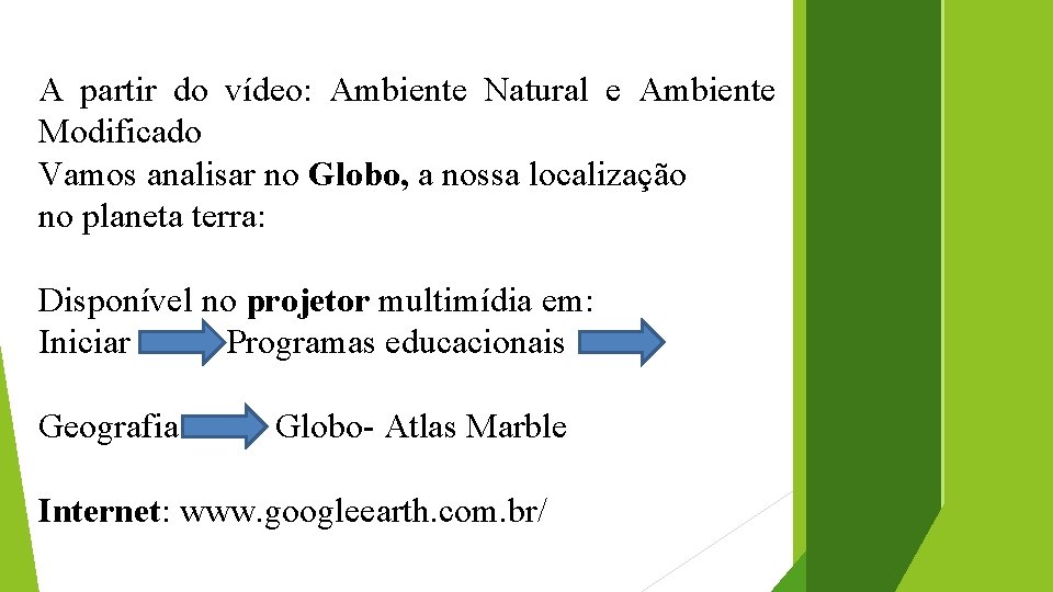 A partir do vídeo: Ambiente Natural e Ambiente Modificado Vamos analisar no Globo, a