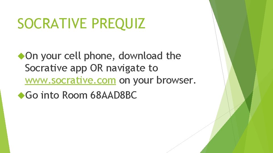 SOCRATIVE PREQUIZ On your cell phone, download the Socrative app OR navigate to www.