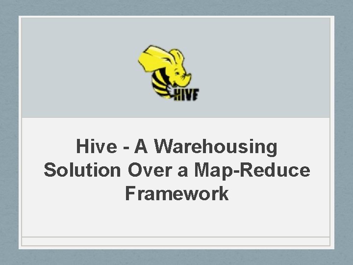 Hive - A Warehousing Solution Over a Map-Reduce Framework 