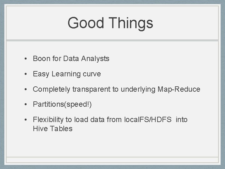 Good Things • Boon for Data Analysts • Easy Learning curve • Completely transparent