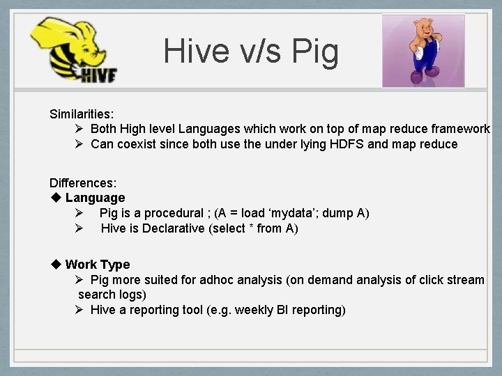 Hive v/s Pig Similarities: Ø Both High level Languages which work on top of