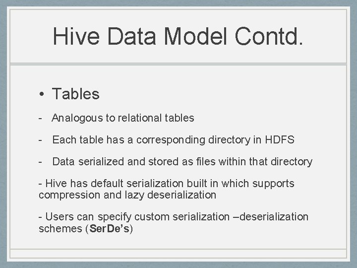 Hive Data Model Contd. • Tables - Analogous to relational tables - Each table