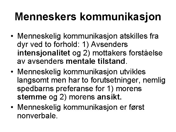 Menneskers kommunikasjon • Menneskelig kommunikasjon atskilles fra dyr ved to forhold: 1) Avsenders intensjonalitet