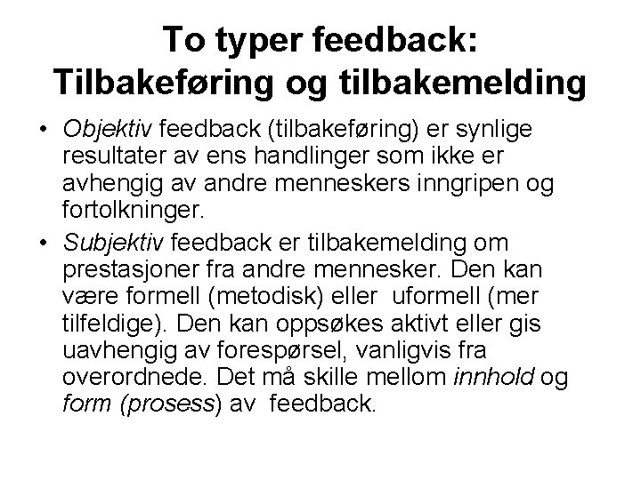 To typer feedback: Tilbakeføring og tilbakemelding • Objektiv feedback (tilbakeføring) er synlige resultater av