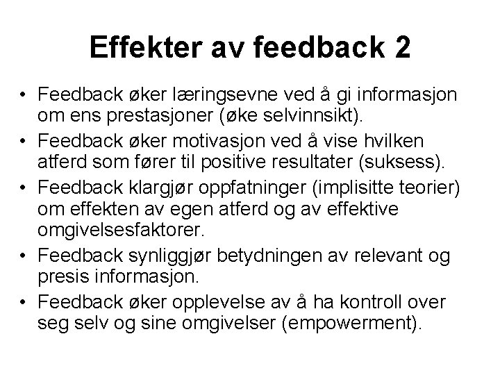 Effekter av feedback 2 • Feedback øker læringsevne ved å gi informasjon om ens