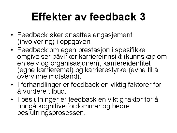 Effekter av feedback 3 • Feedback øker ansattes engasjement (involvering) i oppgaven. • Feedback