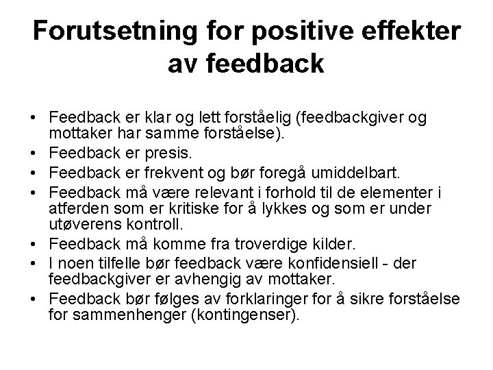 Forutsetning for positive effekter av feedback • Feedback er klar og lett forståelig (feedbackgiver
