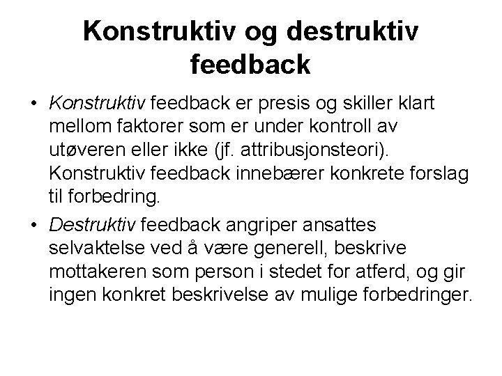 Konstruktiv og destruktiv feedback • Konstruktiv feedback er presis og skiller klart mellom faktorer