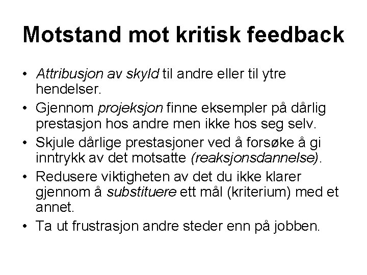 Motstand mot kritisk feedback • Attribusjon av skyld til andre eller til ytre hendelser.