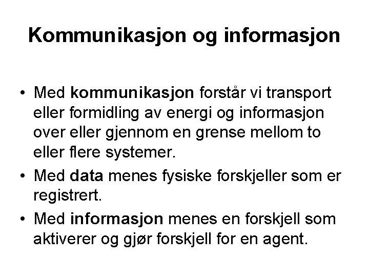 Kommunikasjon og informasjon • Med kommunikasjon forstår vi transport eller formidling av energi og