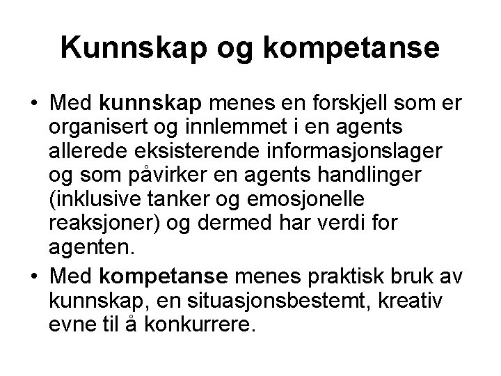 Kunnskap og kompetanse • Med kunnskap menes en forskjell som er organisert og innlemmet