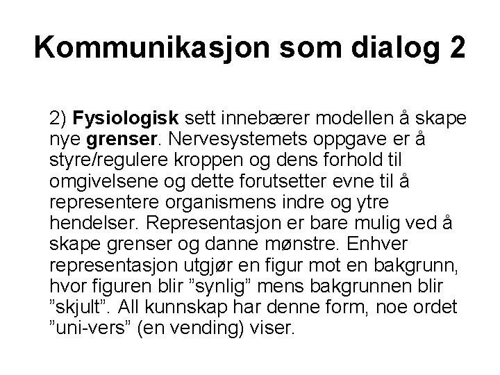Kommunikasjon som dialog 2 2) Fysiologisk sett innebærer modellen å skape nye grenser. Nervesystemets