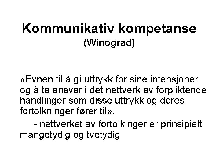 Kommunikativ kompetanse (Winograd) «Evnen til å gi uttrykk for sine intensjoner og å ta