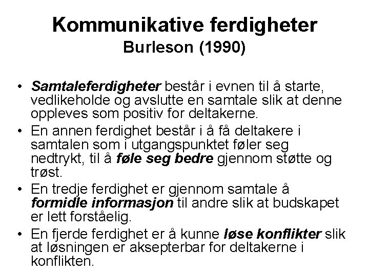 Kommunikative ferdigheter Burleson (1990) • Samtaleferdigheter består i evnen til å starte, vedlikeholde og