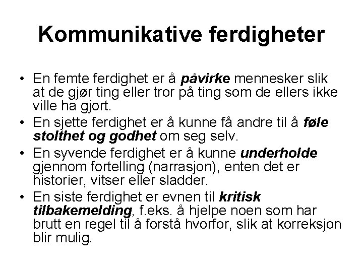 Kommunikative ferdigheter • En femte ferdighet er å påvirke mennesker slik at de gjør