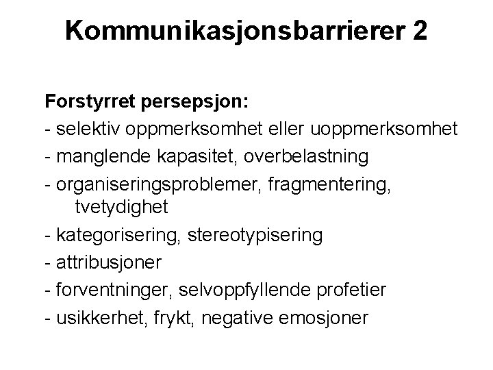 Kommunikasjonsbarrierer 2 Forstyrret persepsjon: - selektiv oppmerksomhet eller uoppmerksomhet - manglende kapasitet, overbelastning -