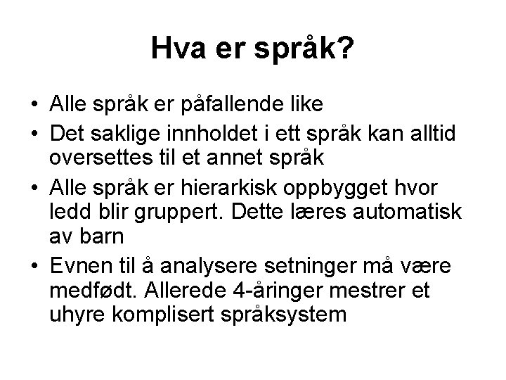 Hva er språk? • Alle språk er påfallende like • Det saklige innholdet i