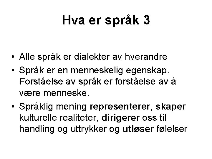 Hva er språk 3 • Alle språk er dialekter av hverandre • Språk er