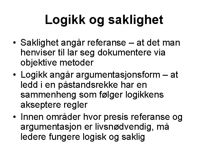 Logikk og saklighet • Saklighet angår referanse – at det man henviser til lar