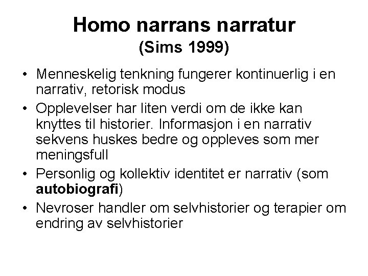 Homo narrans narratur (Sims 1999) • Menneskelig tenkning fungerer kontinuerlig i en narrativ, retorisk