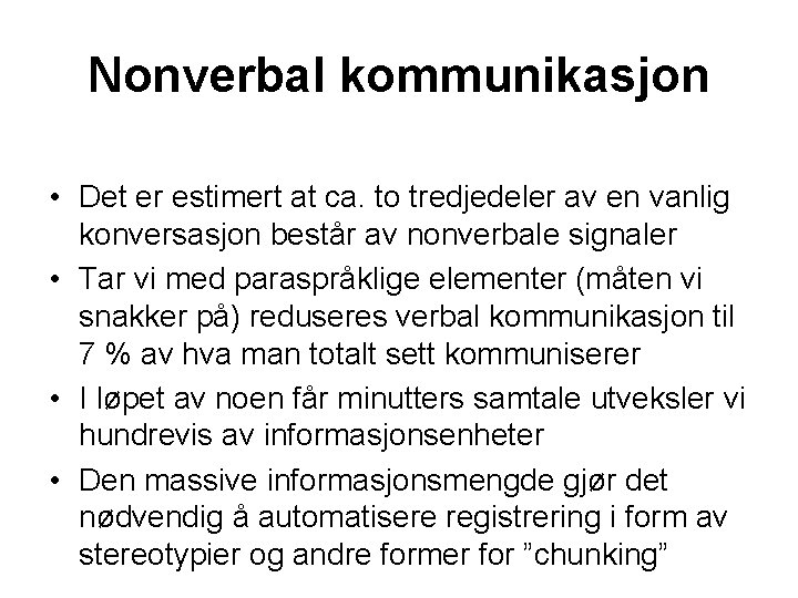 Nonverbal kommunikasjon • Det er estimert at ca. to tredjedeler av en vanlig konversasjon