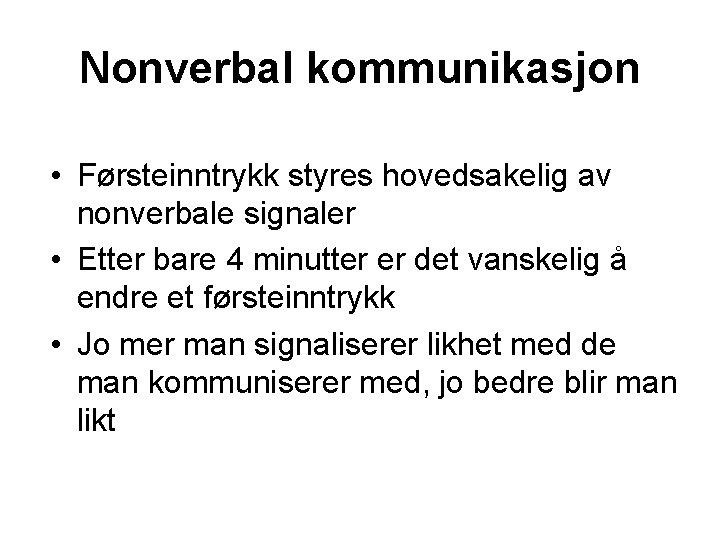 Nonverbal kommunikasjon • Førsteinntrykk styres hovedsakelig av nonverbale signaler • Etter bare 4 minutter