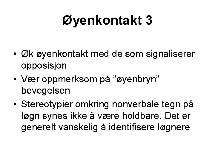 Øyenkontakt 3 • Øk øyenkontakt med de som signaliserer opposisjon • Vær oppmerksom på