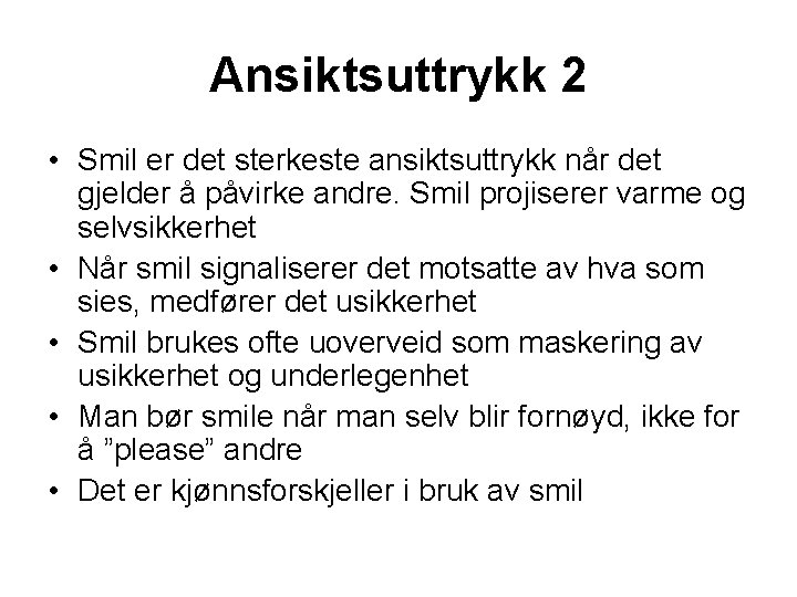 Ansiktsuttrykk 2 • Smil er det sterkeste ansiktsuttrykk når det gjelder å påvirke andre.