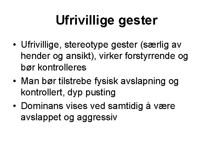 Ufrivillige gester • Ufrivillige, stereotype gester (særlig av hender og ansikt), virker forstyrrende og