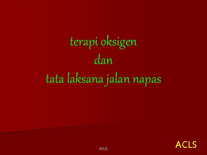 terapi oksigen dan tata laksana jalan napas ACLS 