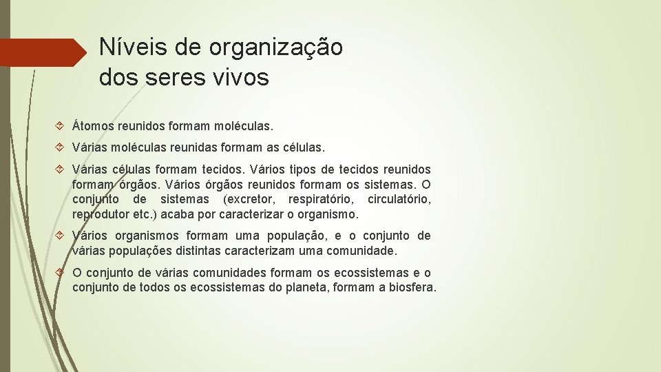 Níveis de organização dos seres vivos Átomos reunidos formam moléculas. Várias moléculas reunidas formam