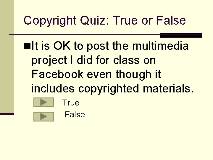 Copyright Quiz: True or False n. It is OK to post the multimedia project