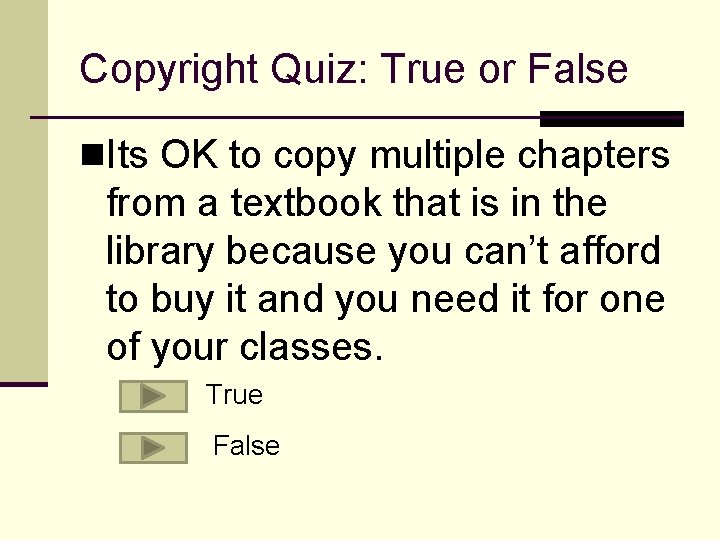 Copyright Quiz: True or False n. Its OK to copy multiple chapters from a